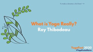 What is Yoga Really? Workshop with Roy E. Thibodeau | YogaFest 2020