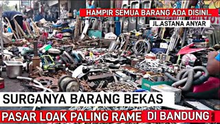 SUASANA PASAR LOAK TERBESAR DAN TERAMAI DI KOTA BANDUNG|PASAR LOAK ASTANA ANYAR