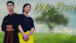 Yidge Dung || Adi Christian Song || Good Friday Song || Amari Mongku And Ameng Taram.