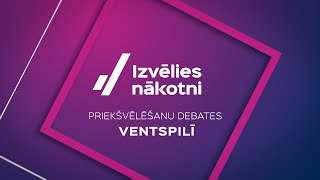 Priekšvēlēšanu debates #IzvēliesNākotni - Ventspils