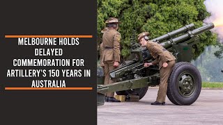 Melbourne holds delayed commemoration for artillery's 150 years in Australia