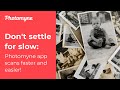 Don't settle for slow: Photomyne app scans faster and easier!