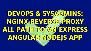 DevOps & SysAdmins: nginx reverse proxy all path to an express angular nodejs app
