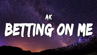 AK - Betting on Me (Lyrics)