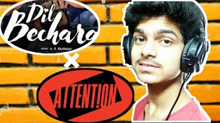 Dil Bechara × Attention || Charlei Puth || A.R. Rehman ||Quick Mashup || by Sanatan Roy