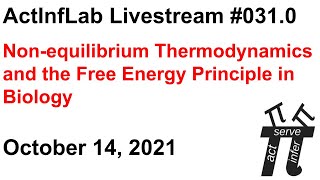 ActInf Livestream #031.0 ~ "Non-equilibrium Thermodynamics and the Free Energy Principle in Biology"