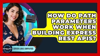 How Do Path Parameters Work When Building Express REST APIs? - Server Logic Simplified