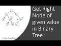 Binary Tree - 74: Get Right node of given value in Binary Tree