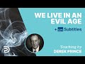 We Live In An Evil Age | Derek Prince