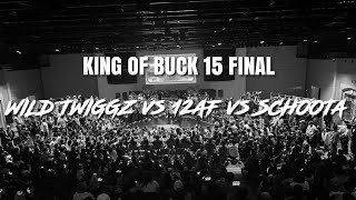 Wild Twiggz vs 12 AF vs Schoota | KING OF BUCK 15 FINAL | MENS TOP24