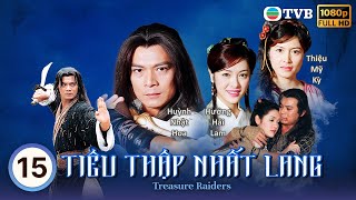 Phim TVB Tiêu Thập Nhất Lang (Treasure Raiders) tập 15/20 | Huỳnh Nhật Hoa, Thiệu Mỹ Kỳ | 2000