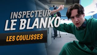 Inspecteur Le Blanko - Les Coulisses