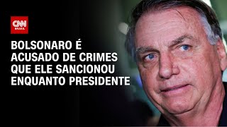 Bolsonaro é acusado de crimes que ele sancionou enquanto presidente | CNN 360°