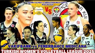 ZEHRA GUNES 🆚 ARINA FEDOROVTSEVA VAKIFBANK 🆚 FENERBAHCE MEDICANA TURKISH WOMEN'S V-LEAGUE 2025