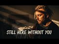 Still Here Without You 💔 | This Song Will Destroy You | Emotional Sad Ballad Love Song