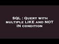 SQL : Query with multiple LIKE and NOT IN condition