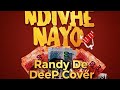 Ndivhe Nayo (Randy De DeeP Afrohouse Cover) by Una Rine- Feat. Tailor Pain Ft Mizo Phyll