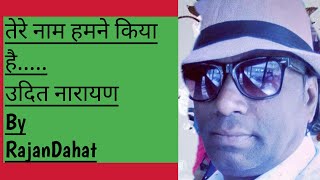 Tere Naam || RAJAN DAHAT || Udit Narayan || Tere Naam || Himesh Reshammiya || Sameer