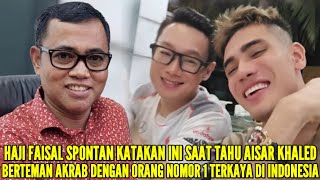 HAJI FAISAL SAMPAI KATAKAN INI SAAT TANGGAPI AISAR KHALED BERTEMAN AKRAB DENGAN WILLIAM SAPUTRA