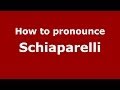 How to pronounce Schiaparelli (Italian/Italy) - PronounceNames.com