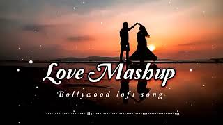 Love Mashup song 2023 Hindi loti songs romantic mashup Arijit Singh Atif Aslam Jubin nautiyal