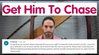 How To Get A Guy That Likes You To Start Chasing - Ask Mark #34