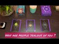 Why are people jealous of you ? ( Pick A Card )