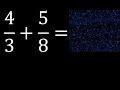 4/3 mas 5/8 . Suma de fracciones heterogeneas , diferente denominador 4/3+5/8