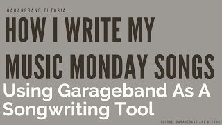 How I Write My Music Monday Songs: Using Garageband As a Songwriting Tool