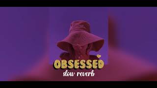Obsessed - ( slowed & reverb ) | Riar saab