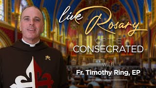 🔴 Rosary of the Consecrated to Our Lady with Fr. Timothy Ring