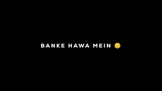 Banke Hawa Mein | Black Screen Lyrics Status | WhatsApp Status