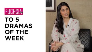 Top 5 Dramas of the week | Actor of the week | Director of the week | Rabia Mughni | FUCHSIA