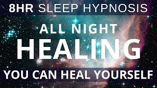 8Hr Sleep Meditation Heal Your Body All Night - You are a Powerful Healer | Healing Sleep Hypnosis