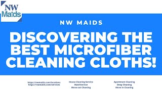 NW Maids House Cleaning Service - Discovering the Best Microfiber Cleaning Cloths!