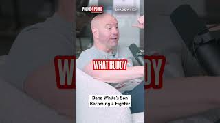 Dana White on His Son Becoming a Fighter