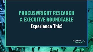 Phocuswright Research & Executive Roundtable: Experience This! - Phocuswright Europe 2019