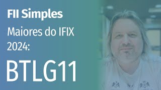 FII Simples | Maiores do IFIX 2024: BTLG11