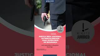 Minuto Jurídico - Justiça nega adicional de periculosidade para supervisor de segurança