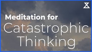 Meditation for Catastrophic Thinking (15 Min, No Music, Voice Only)