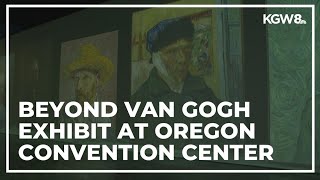 A look at the new 'Beyond Van Gogh' exhibit at the Oregon Convention Center
