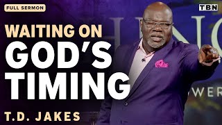 T.D. Jakes: Trusting in God's Perfect Timing | Full Sermons on TBN