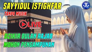 LIVE Sayyidul Istighfar Merdu Tanpa Musik Spesial Bulan Rajab 2025