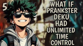 What if Prankster Deku had Unlimited Time Control  ? part 5