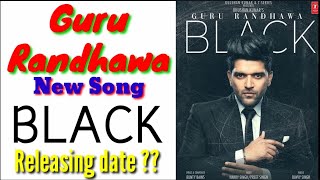 BLACK || Guru Randhawa || New Song 2019 || Releasing date ??