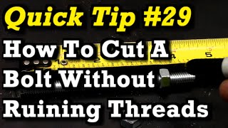 Quick Tip #29 ||| How To Cut a Bolt Without Ruining the Threads