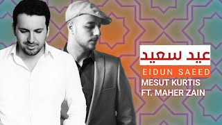 Mesut Kurtis & MaherZain - Eidun Saeed |2021 Video
