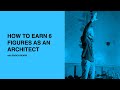 415: How To Earn 6 Figures As An Architect