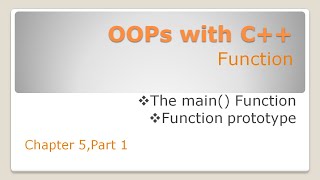 Object Oriented Programming with C++|Chapter 5|Part 1|Function| main() function|Function Prototype|