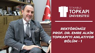 Rektörümüz Prof. Dr. Emre Alkin Topkapı'yı Anlatıyor | Bölüm - 1